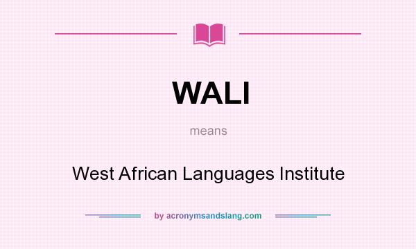 What does WALI mean? It stands for West African Languages Institute