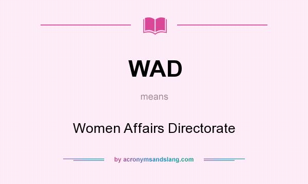 What does WAD mean? It stands for Women Affairs Directorate