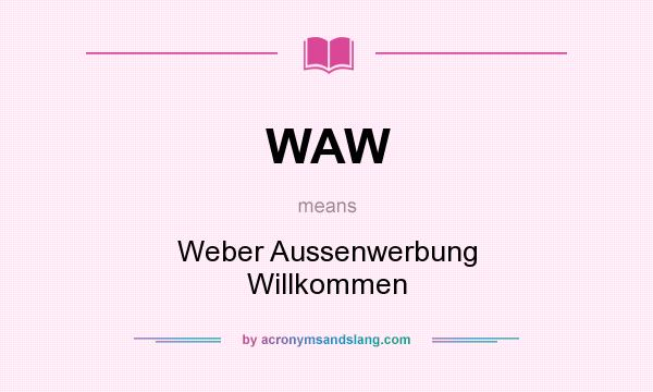 What does WAW mean? It stands for Weber Aussenwerbung Willkommen