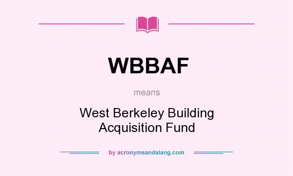 What does WBBAF mean? It stands for West Berkeley Building Acquisition Fund