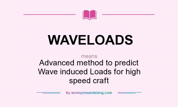 What does WAVELOADS mean? It stands for Advanced method to predict Wave induced Loads for high speed craft