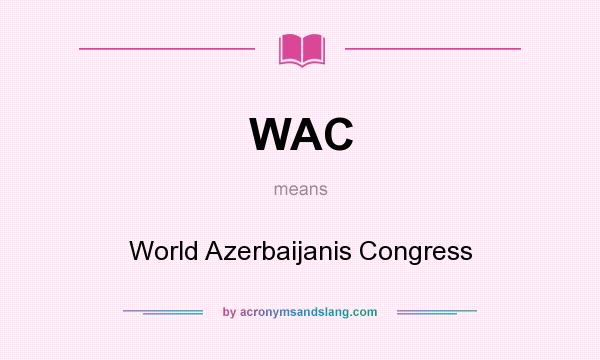 What does WAC mean? It stands for World Azerbaijanis Congress
