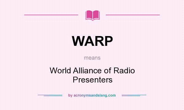 What does WARP mean? It stands for World Alliance of Radio Presenters