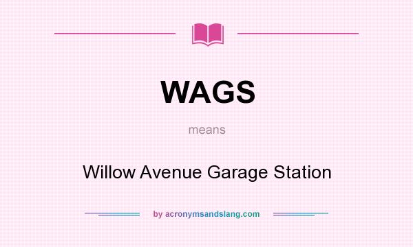 What does WAGS mean? It stands for Willow Avenue Garage Station