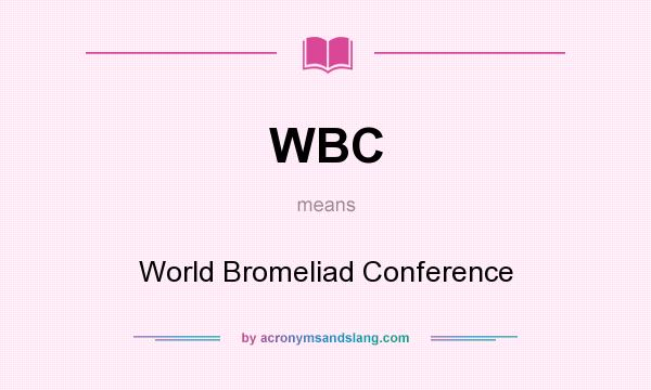 What does WBC mean? It stands for World Bromeliad Conference