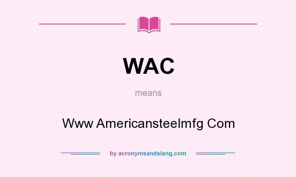 What does WAC mean? It stands for Www Americansteelmfg Com