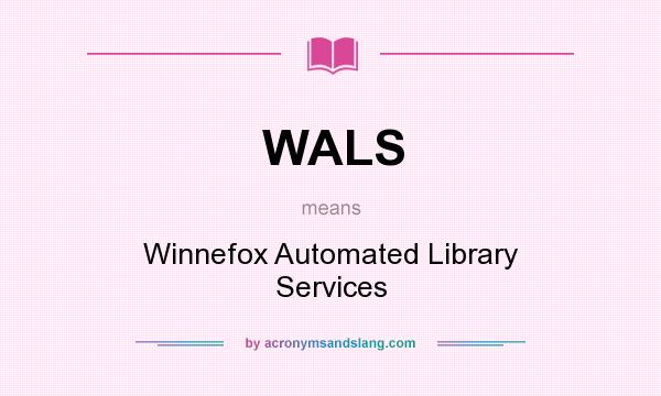What does WALS mean? It stands for Winnefox Automated Library Services