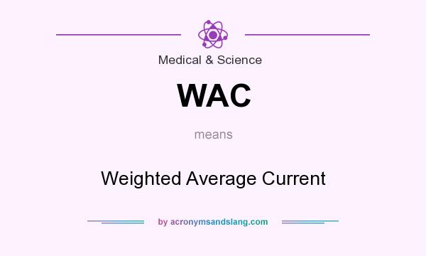What does WAC mean? It stands for Weighted Average Current