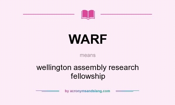 What does WARF mean? It stands for wellington assembly research fellowship
