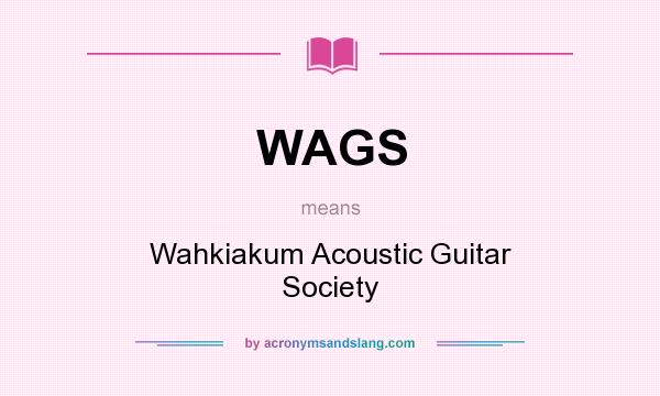 What does WAGS mean? It stands for Wahkiakum Acoustic Guitar Society