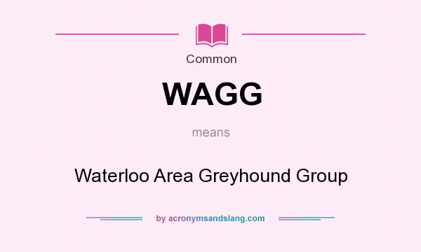 What does WAGG mean? It stands for Waterloo Area Greyhound Group
