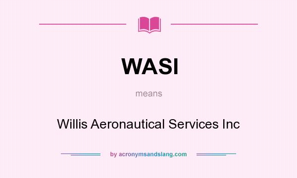 What does WASI mean? It stands for Willis Aeronautical Services Inc