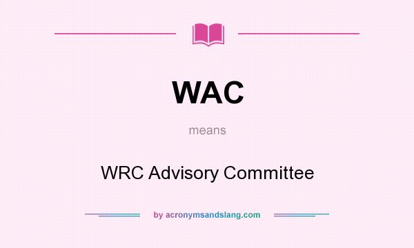 What does WAC mean? It stands for WRC Advisory Committee