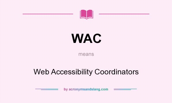 What does WAC mean? It stands for Web Accessibility Coordinators
