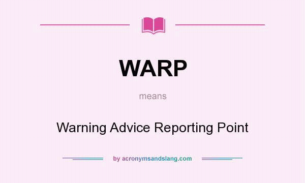 What does WARP mean? It stands for Warning Advice Reporting Point