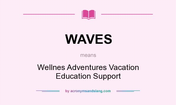 What does WAVES mean? It stands for Wellnes Adventures Vacation Education Support