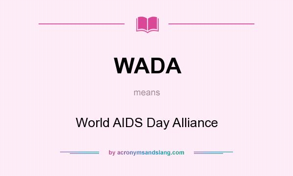 What does WADA mean? It stands for World AIDS Day Alliance