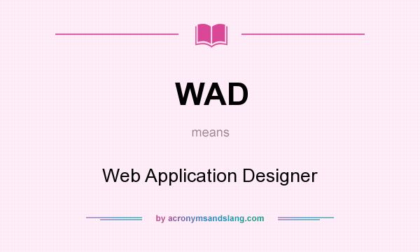 What does WAD mean? It stands for Web Application Designer