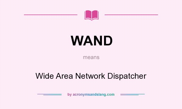 What does WAND mean? It stands for Wide Area Network Dispatcher