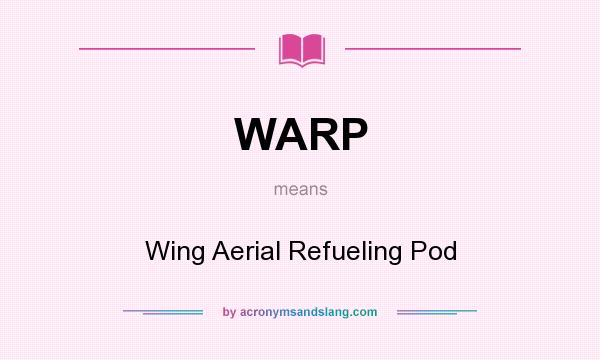 What does WARP mean? It stands for Wing Aerial Refueling Pod
