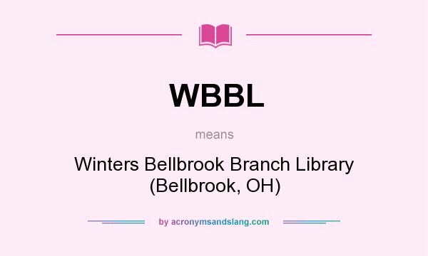 What does WBBL mean? It stands for Winters Bellbrook Branch Library (Bellbrook, OH)