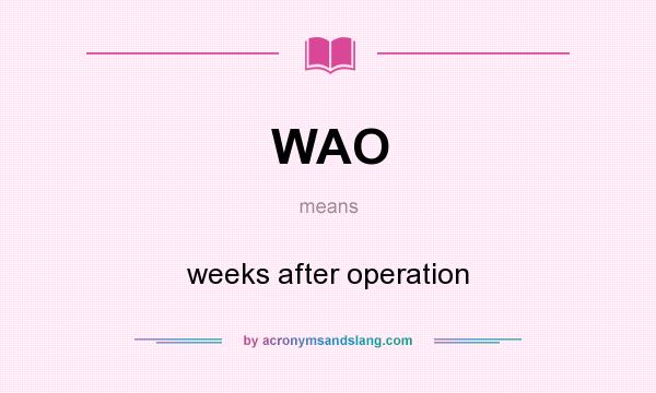 What does WAO mean? It stands for weeks after operation