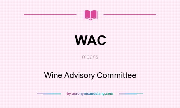 What does WAC mean? It stands for Wine Advisory Committee