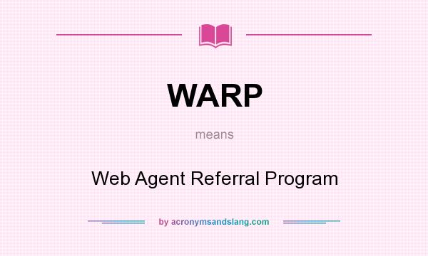 What does WARP mean? It stands for Web Agent Referral Program
