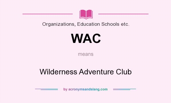 What does WAC mean? It stands for Wilderness Adventure Club