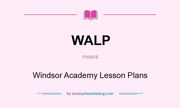 What does WALP mean? It stands for Windsor Academy Lesson Plans