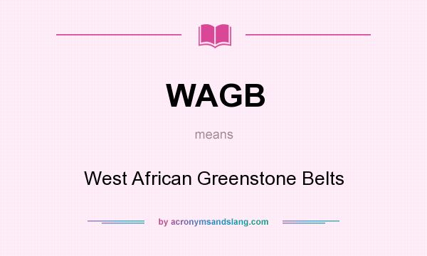 What does WAGB mean? It stands for West African Greenstone Belts