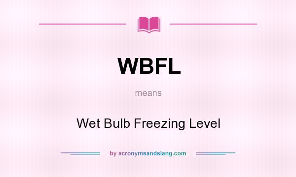 What does WBFL mean? It stands for Wet Bulb Freezing Level