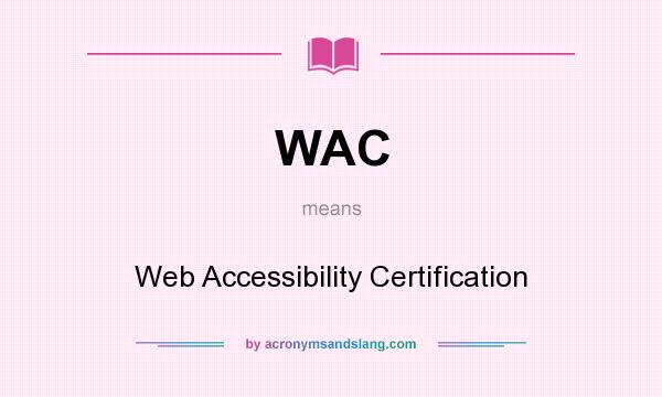 What does WAC mean? It stands for Web Accessibility Certification