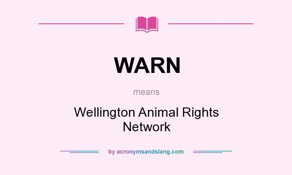 What does WARN mean? It stands for Wellington Animal Rights Network