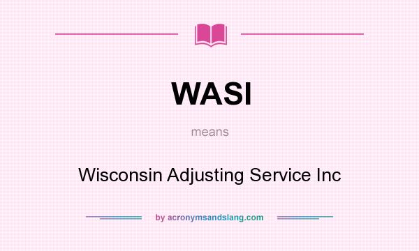 What does WASI mean? It stands for Wisconsin Adjusting Service Inc