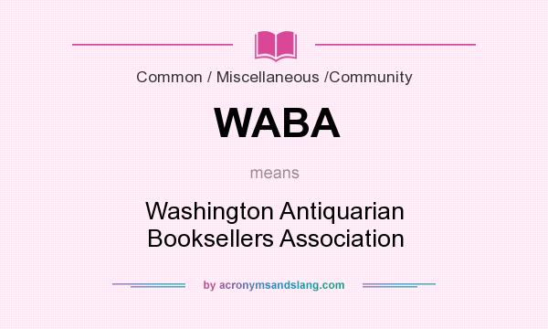 What does WABA mean? It stands for Washington Antiquarian Booksellers Association