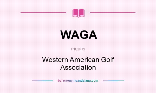 What does WAGA mean? It stands for Western American Golf Association