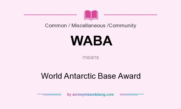 What does WABA mean? It stands for World Antarctic Base Award