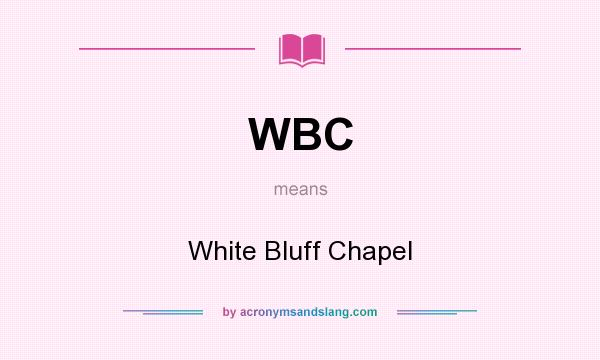 What does WBC mean? It stands for White Bluff Chapel