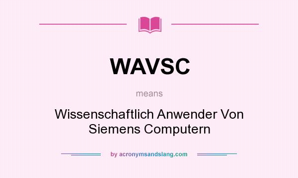 What does WAVSC mean? It stands for Wissenschaftlich Anwender Von Siemens Computern