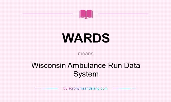 What does WARDS mean? It stands for Wisconsin Ambulance Run Data System