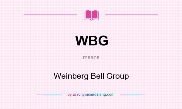 What does WBG mean? It stands for Weinberg Bell Group
