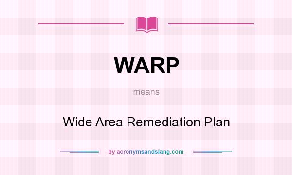 What does WARP mean? It stands for Wide Area Remediation Plan