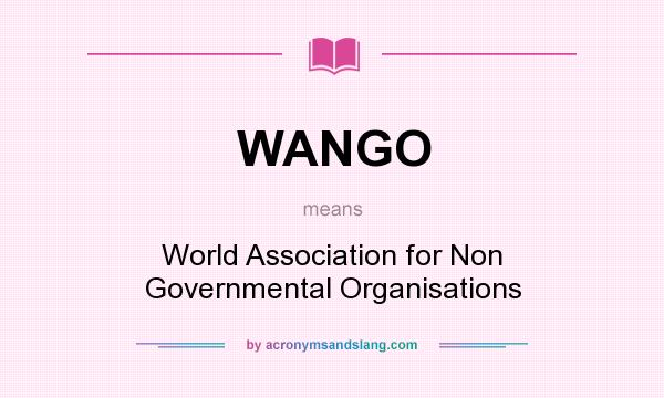 What does WANGO mean? It stands for World Association for Non Governmental Organisations