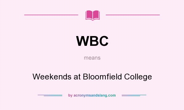 What does WBC mean? It stands for Weekends at Bloomfield College