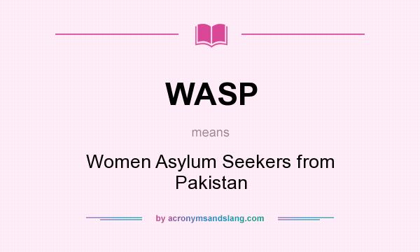 What does WASP mean? It stands for Women Asylum Seekers from Pakistan
