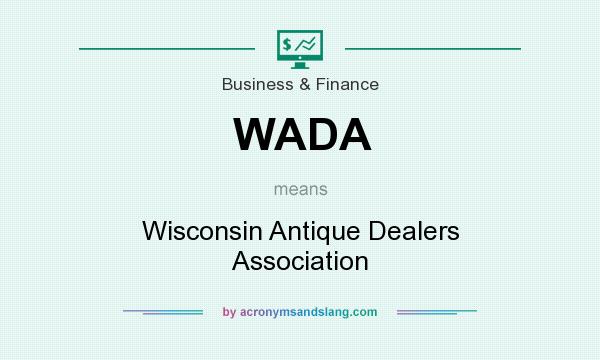 What does WADA mean? It stands for Wisconsin Antique Dealers Association