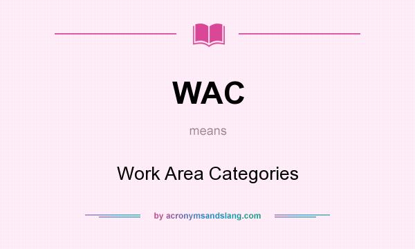 What does WAC mean? It stands for Work Area Categories