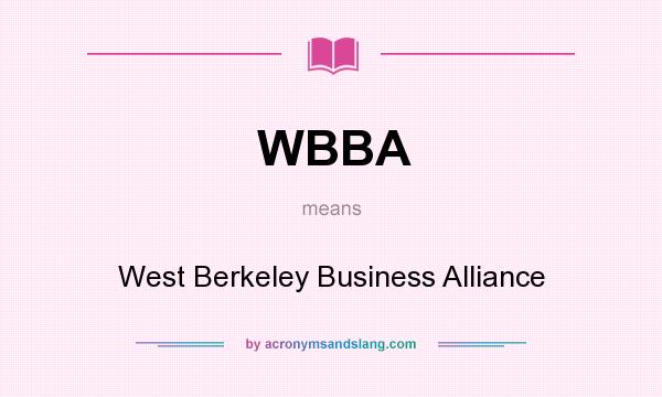 What does WBBA mean? It stands for West Berkeley Business Alliance