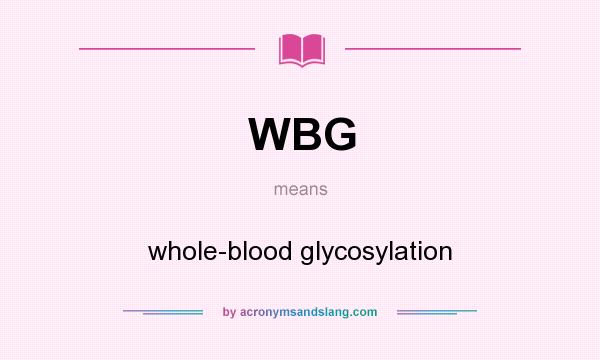 What does WBG mean? It stands for whole-blood glycosylation